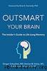 Outsmart Your Brain The Insider's Guide to Life-Long Memory by Ginger Schechter & Denise M Kalos & Allison McKeany