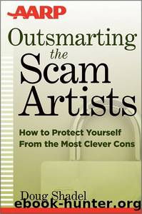 Outsmarting the Scam Artists: How to Protect Yourself From the Most Clever Cons by Shadel D