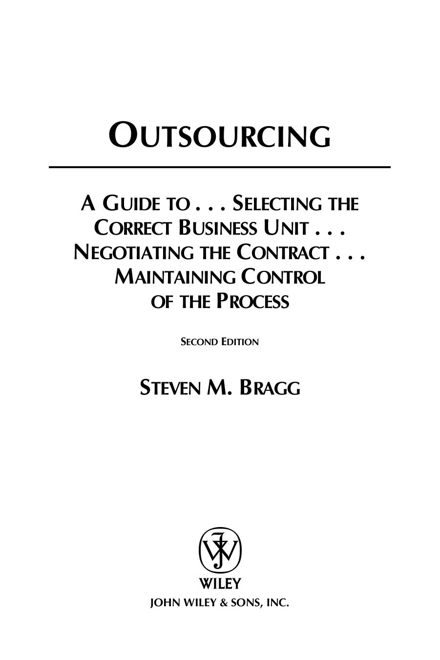 Outsourcing: A Guide to ... Selecting the Correct Business Unit ... Negotiating the Contract ... Maintaining Control of the Process by Steven M. Bragg