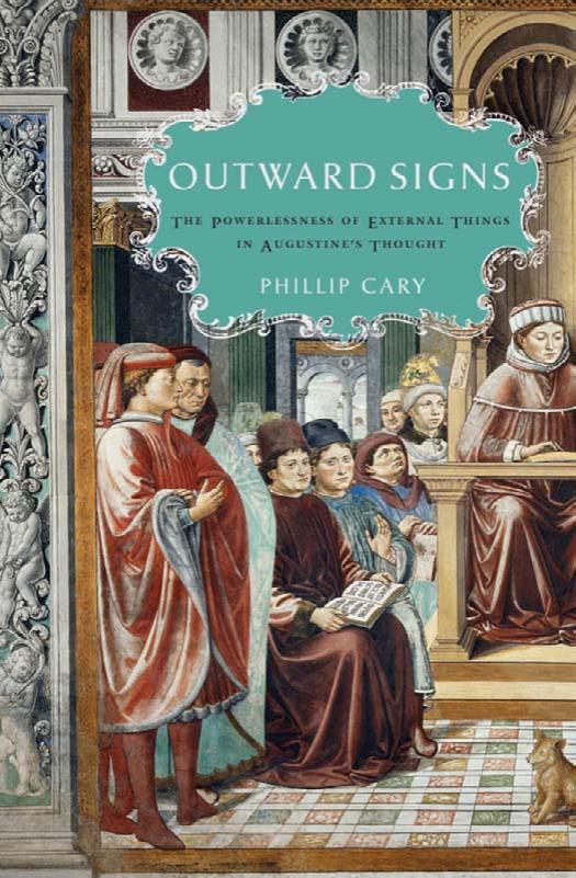 Outward Signs: The Powerlessness of External Things in Augustine's Thought by Phillip Cary