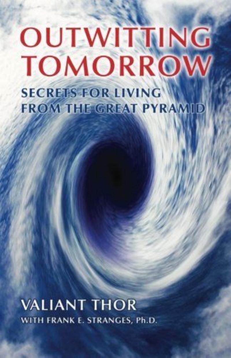 Outwitting Tomorrow: Secrets For Living From the Great Pyramid by Valiant Thor Frank E. Stranges Ph.D
