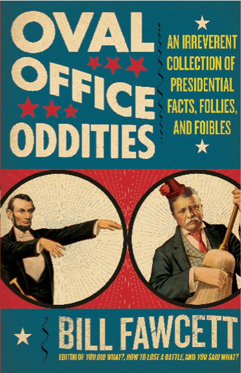Oval Office Oddities: An Irreverent Collection of Presidential Facts, Follies, and Foibles by Bill Fawcett