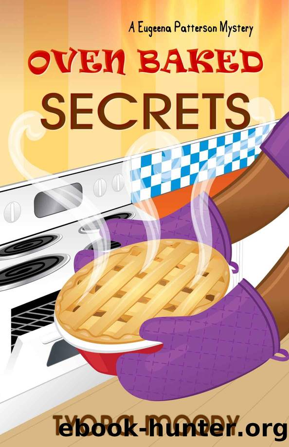 Oven Baked Secrets (Eugeena Patterson Mysteries Book 2) by Tyora Moody