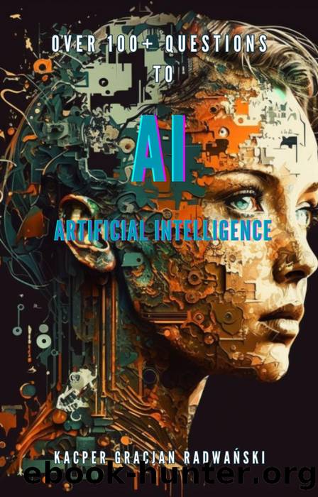 Over 100+ Questions to AI Artificial Intelligence by Kacper Radwański