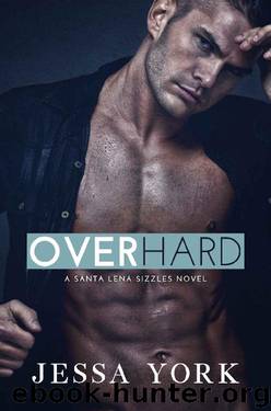 Over Hard (Santa Lena Sizzles Book 2) by Jessa York