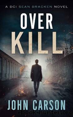 Over Kill: DCI Sean Bracken Crime Thrilllers (A DCI Sean Bracken Crime Thriller Book 5) by John Carson