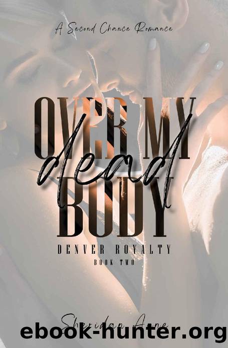 Over My Dead Body: A Second Chance Romance (Denver Royalty Book 2) by Sheridan Anne