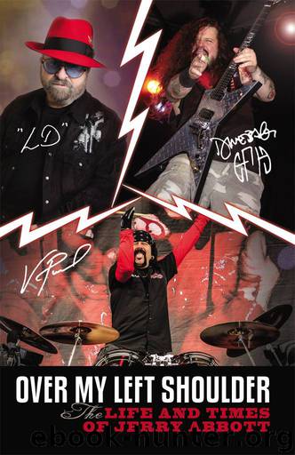 Over My Left Shoulder: The Life and Times of Jerry Abbott - FATHER OF Vinnie Paul "The Brick Wall" and "Dimebag Darrell by Jerry Abbott