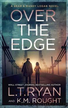 Over the Edge (Bear & Mandy Logan Book 4) by L.T. Ryan & K.M. Rought