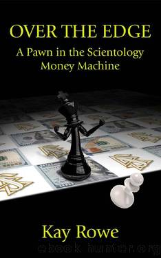 Over the Edge: A Pawn in the Scientology Money Machine by Kay Rowe