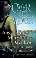 Over the Moon by Angela Knight & MaryJanice Davidson & Virginia Kantra & Sunny