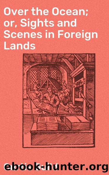 Over the Ocean; or, Sights and Scenes in Foreign Lands by Curtis Guild