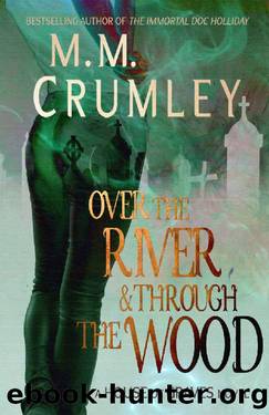 Over the River & Through the Wood (The House of Graves Book 2) by M.M. Crumley