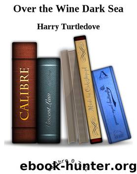 Over the Wine Dark Sea by Harry Turtledove