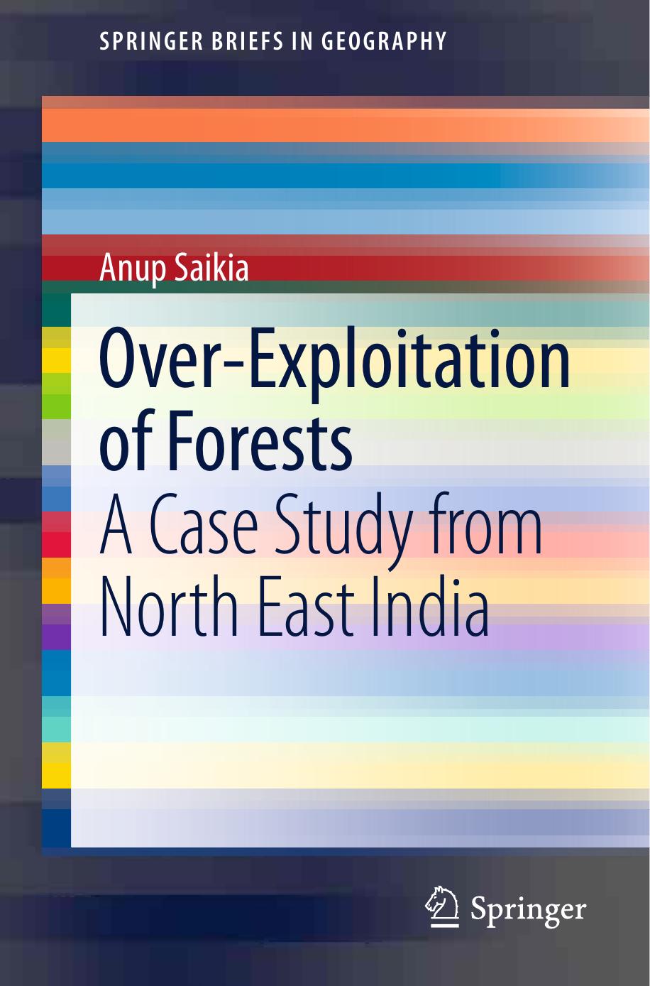 Over-Exploitation of Forests: A Case Study from North East India by Anup Saikia (auth.)