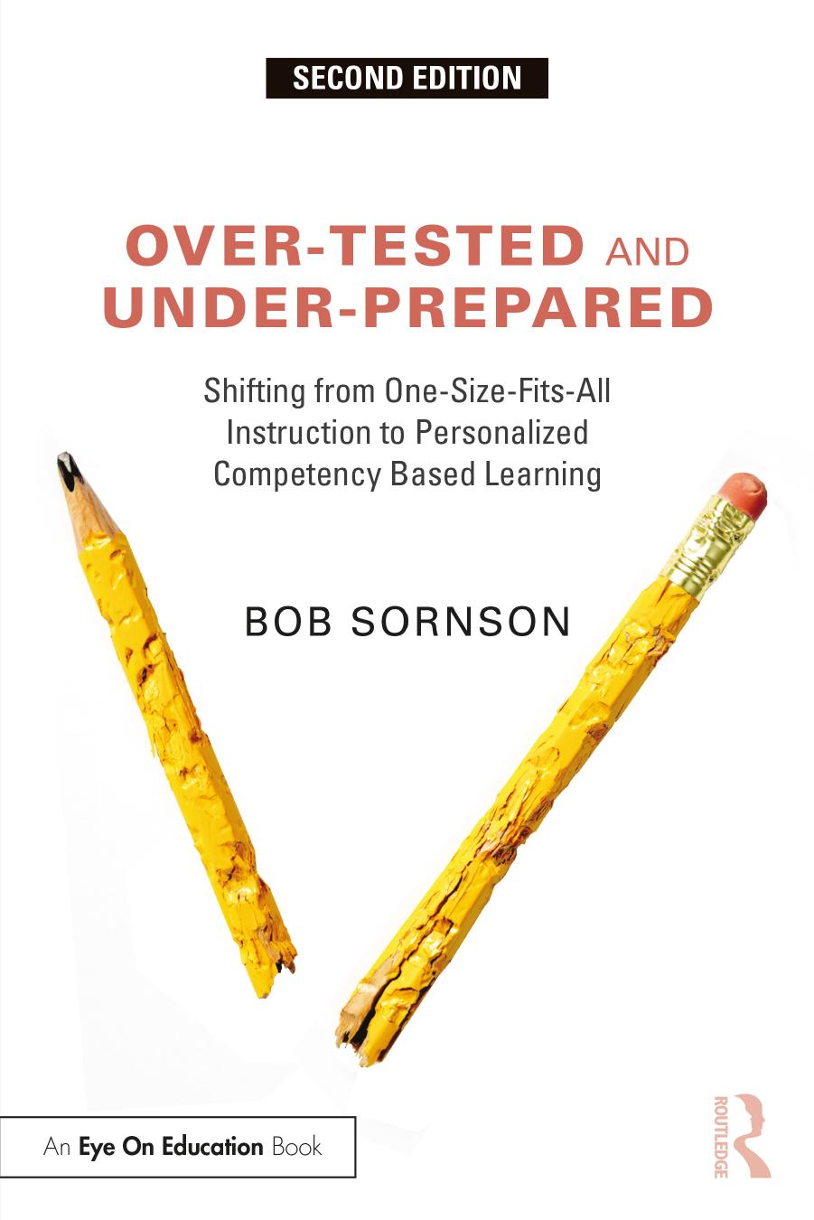 Over-Tested and Under-Prepared: Shifting from One-Size-Fits-All Instruction to Personalized Competency Based Learning by Bob Sornson