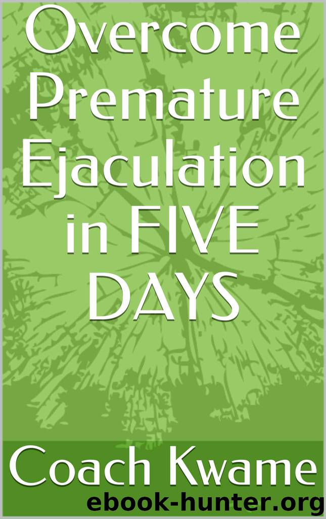 Overcome Premature Ejaculation in FIVE DAYS by Kwame Coach