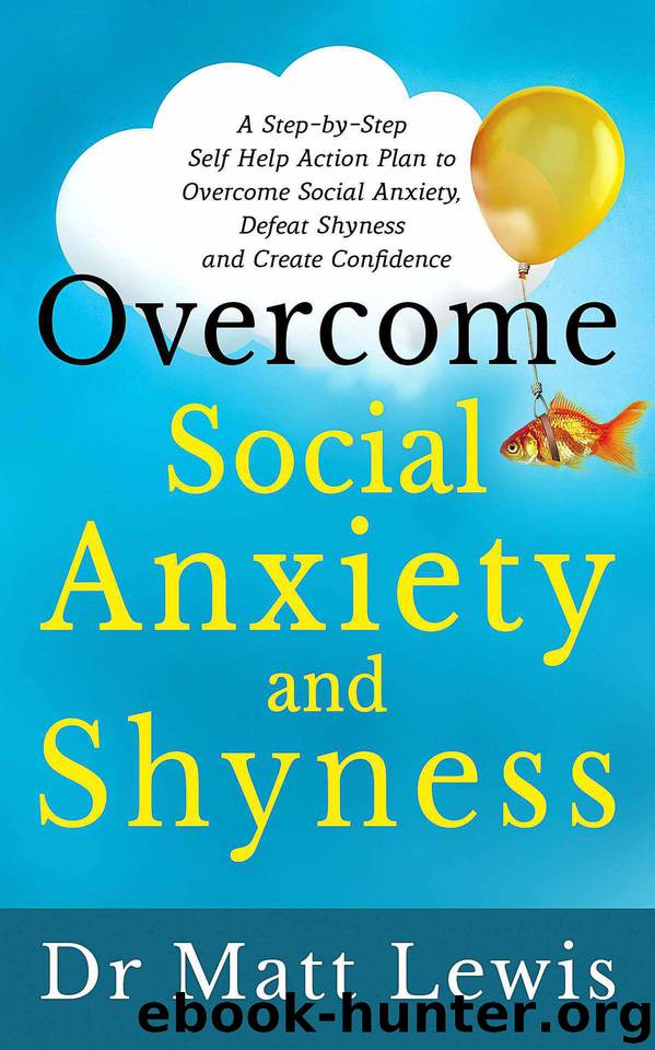 Overcome Social Anxiety and Shyness: A Step-By-Step Self Help Action Plan to Overcome Social Anxiety, Defeat Shyness and Create Confidence by Lewis Matt