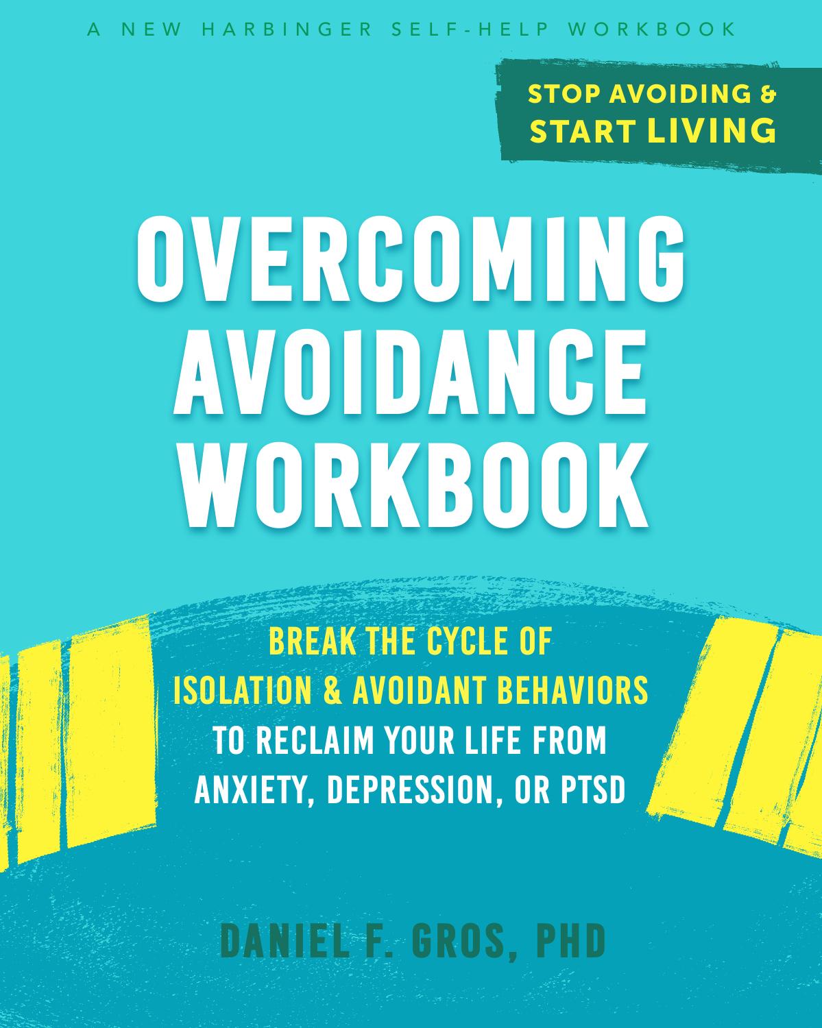 Overcoming Avoidance Workbook by Daniel F. Gros
