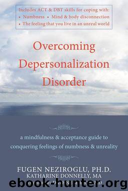 Overcoming Depersonalization Disorder: A Mindfulness and Acceptance Guide to Conquering Feelings of Numbness and Unreality by Katharine Donnelly & Fugen Neziroglu