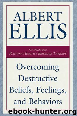 Overcoming Destructive Beliefs, Feelings, and Behaviors: New Directions for Rational Emotive Behavior Therapy by Albert Ellis