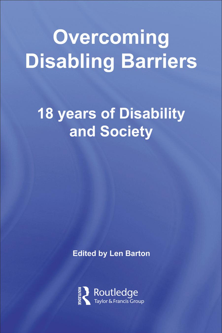 Overcoming Disabling Barriers: 18 Years Of Disability And Society (Education Heritage Series) by Len Barton
