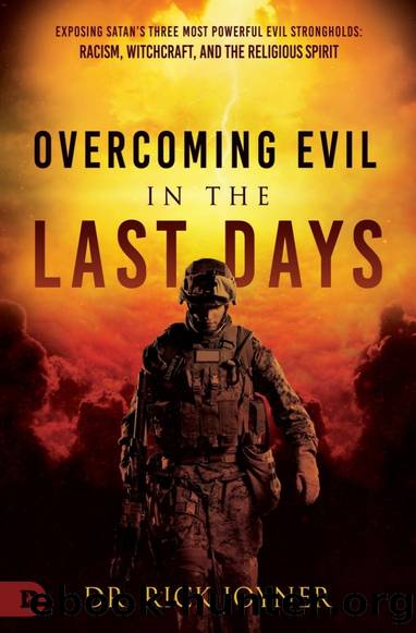 Overcoming Evil in the Last Days: Exposing Satan's Three Most Powerful Evil Strongholds; Racism, Witchcraft, and the Religious Spirit by Rick Joyner