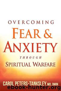 Overcoming Fear and Anxiety Through Spiritual Warfare by Carol Peters-Tanksley