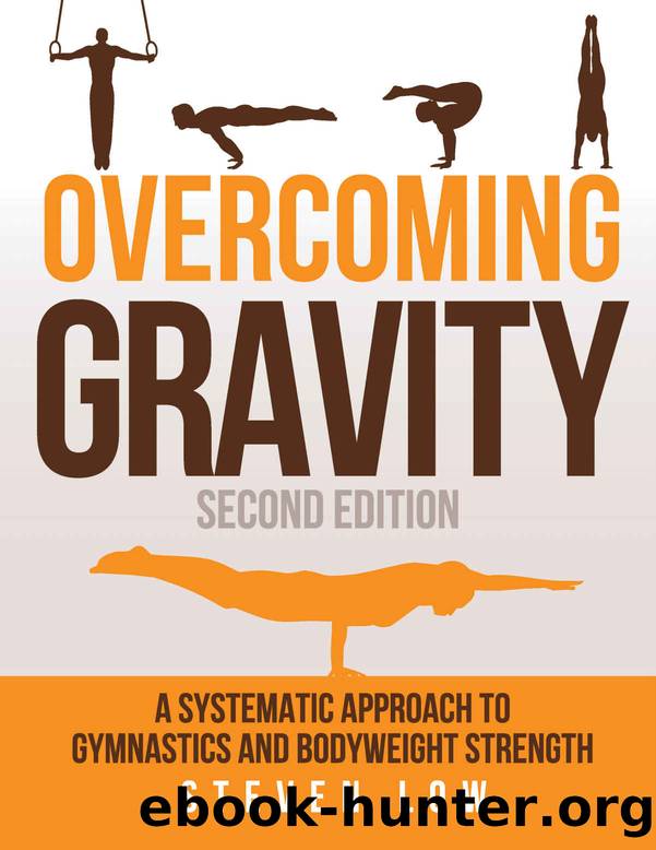 Overcoming Gravity: A Systematic Approach to Gymnastics and Bodyweight Strength (Second Edition) by Steven Low