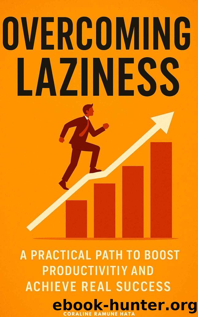 Overcoming Laziness: A Practical Path to Boost Productivity and Achieve Real Success by Coraline Ramune Hata