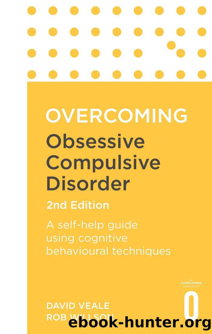 Overcoming Obsessive Compulsive Disorder, 2nd Edition: A Self-Help Guide Using Cognitive Behavioural Techniques by David Veale & Rob Willson