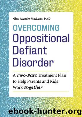 Overcoming Oppositional Defiant Disorder: A Two-Part Treatment Plan to Help Parents and Kids Work Together by Gina Atencio-MacLean PsyD