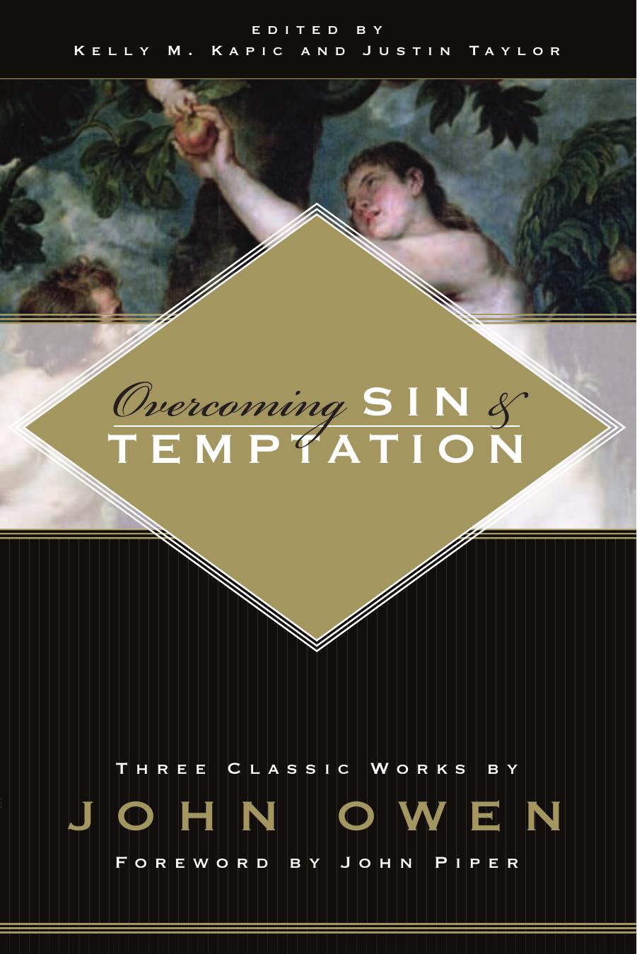 Overcoming Sin and Temptation by John Owen & edited by Kelly M. Kapic and Justin Taylor