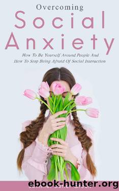 Overcoming Social Anxiety: How to Be Yourself and How to Stop Being Afraid of Social Interaction by Jennifer Butler Green