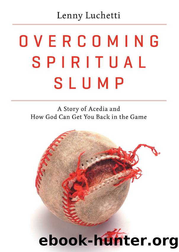 Overcoming Spiritual Slump: A Story of Acedia and How God Can Get You Back in the Game by Lenny Luchetti
