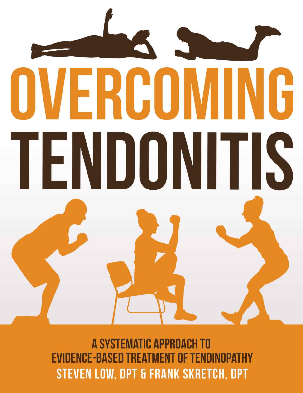 Overcoming Tendonitis: A Systematic Approach to the Evidence-Based Treatment of Tendinopathy by Steven Low & Frank Skretch