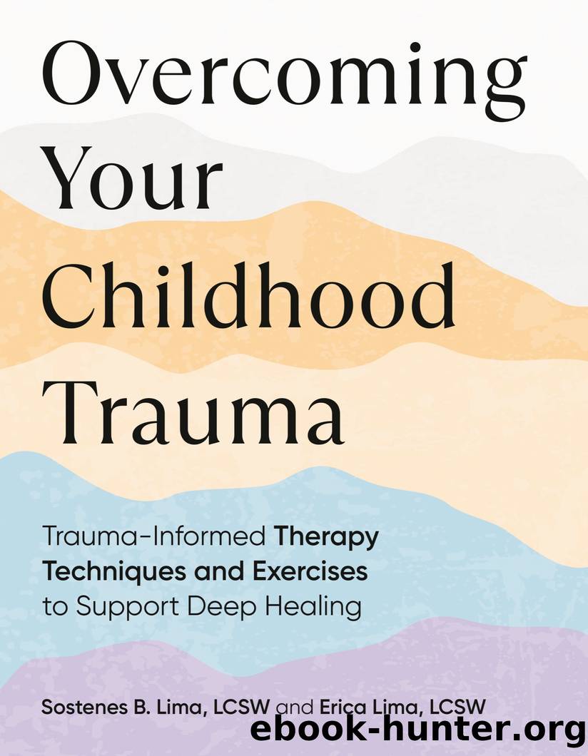 Overcoming Your Childhood Trauma by Sostenes B. Lima LCSW & Erica Lima LCSW