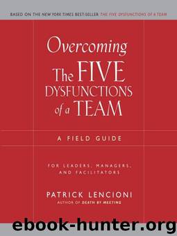 Overcoming the Five Dysfunctions of a Team: A Field Guide for Leaders, Managers, and Facilitators (J-B Lencioni Series) by Patrick M. Lencioni