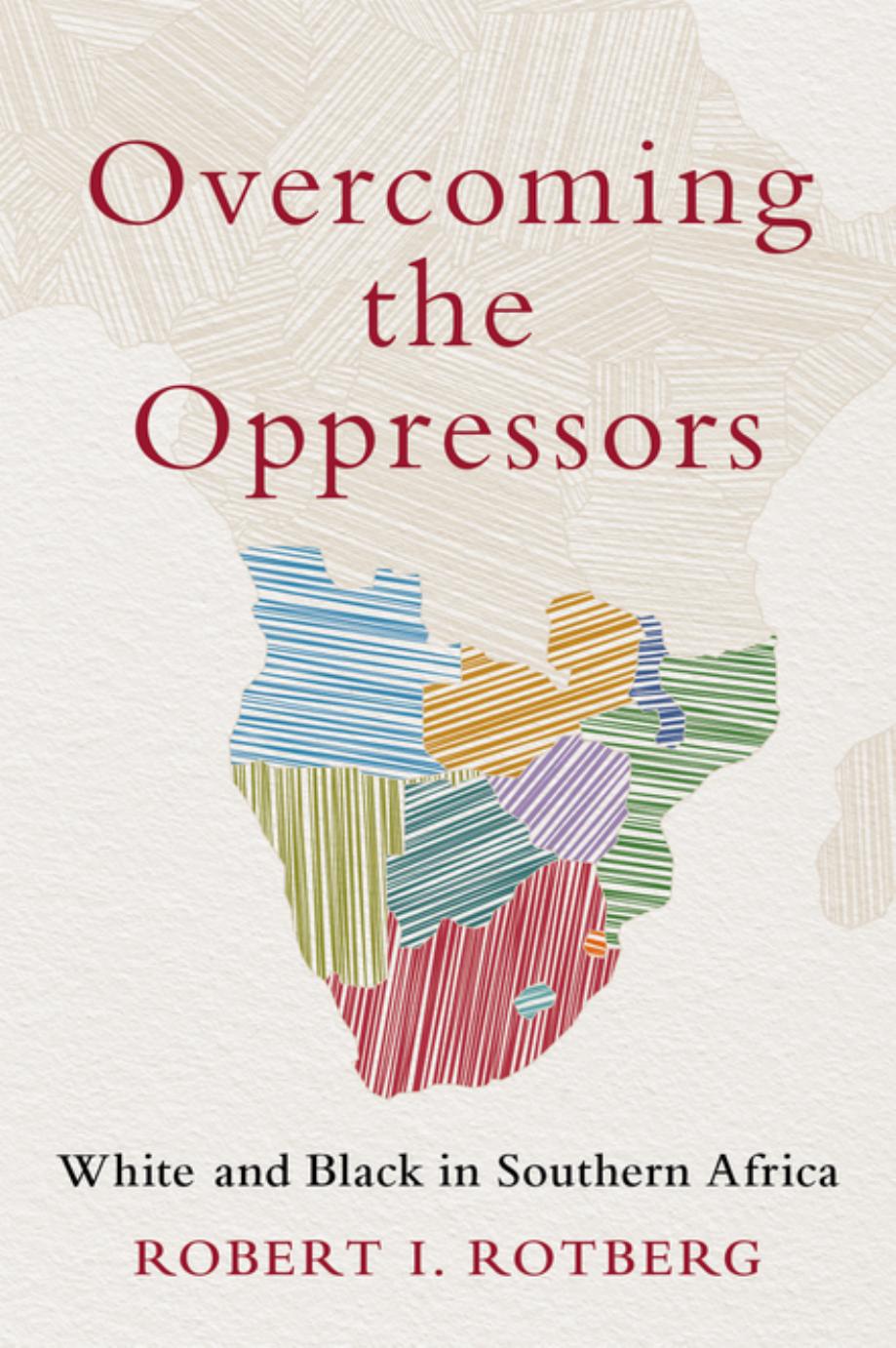 Overcoming the Oppressors: White and Black in Southern Africa by Robert I. Rotberg