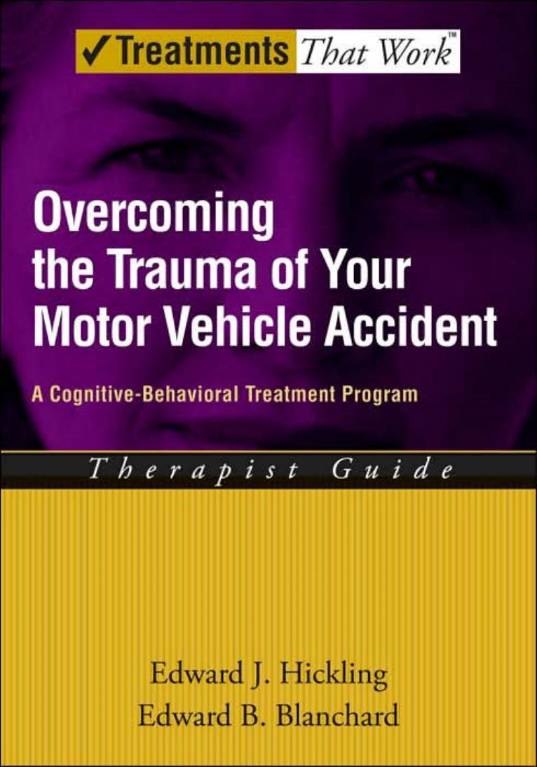Overcoming the Trauma of Your Motor Vehicle Accident: A Cognitive-Behavioral Treatment Program Therapist Guide by Edward J. Hickling Edward B. Blanchard