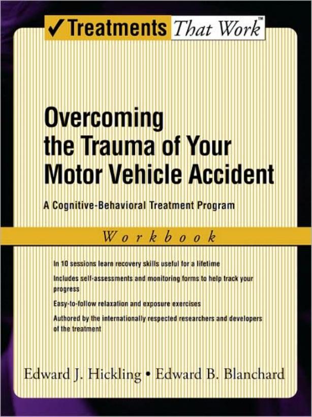 Overcoming the Trauma of Your Motor Vehicle Accident: A Cognitive-Behavioral Treatment Program Workbook (Treatments That Work) by Edward J. Hickling Edward B. Blanchard