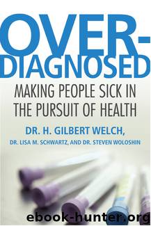 Overdiagnosed by H. Gilbert Welch M. D. & Lisa M. Schwartz M. D. & Sean Runnette