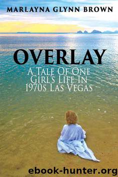 Overlay: A Tale of One Girl's Life in 1970s Las Vegas (Memoirs of Marlayna Glynn Brown) by Marlayna Glynn Brown