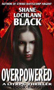 Overpowered: A LitRPG Thriller (Kings and Conquests Book 1) by Shane Lochlann Black
