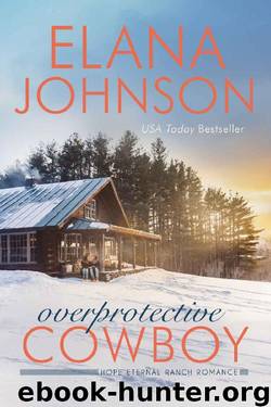 Overprotective Cowboy: A Mulbury Boys Novel (Hope Eternal Ranch Romance Book 2) by Elana Johnson