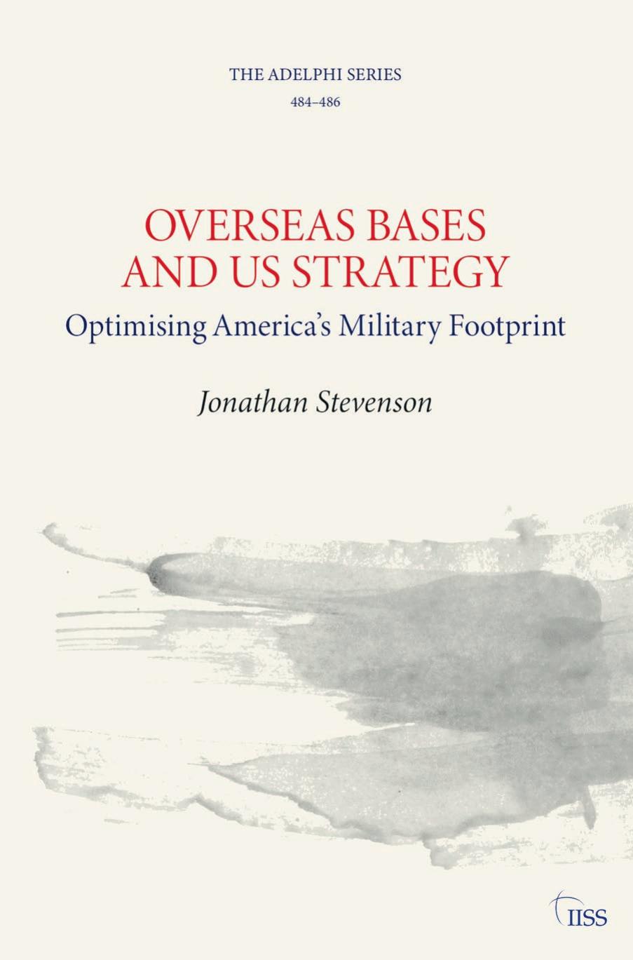 Overseas Bases and US Strategy: Optimising America's Military Footprint by Jonathan Stevenson