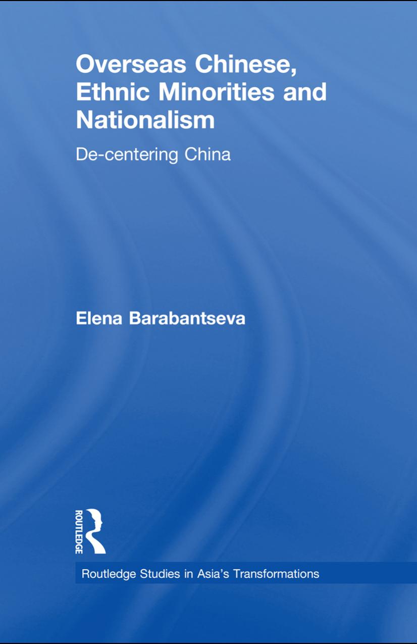 Overseas Chinese, ethnic minorities, and nationalism : de-centering China by Elena Barabantseva