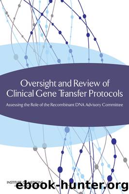 Oversight and Review of Clinical Gene Transfer Protocols: Assessing the Role of the Recombinant DNA Advisory Committee by Rebecca N. Koehler