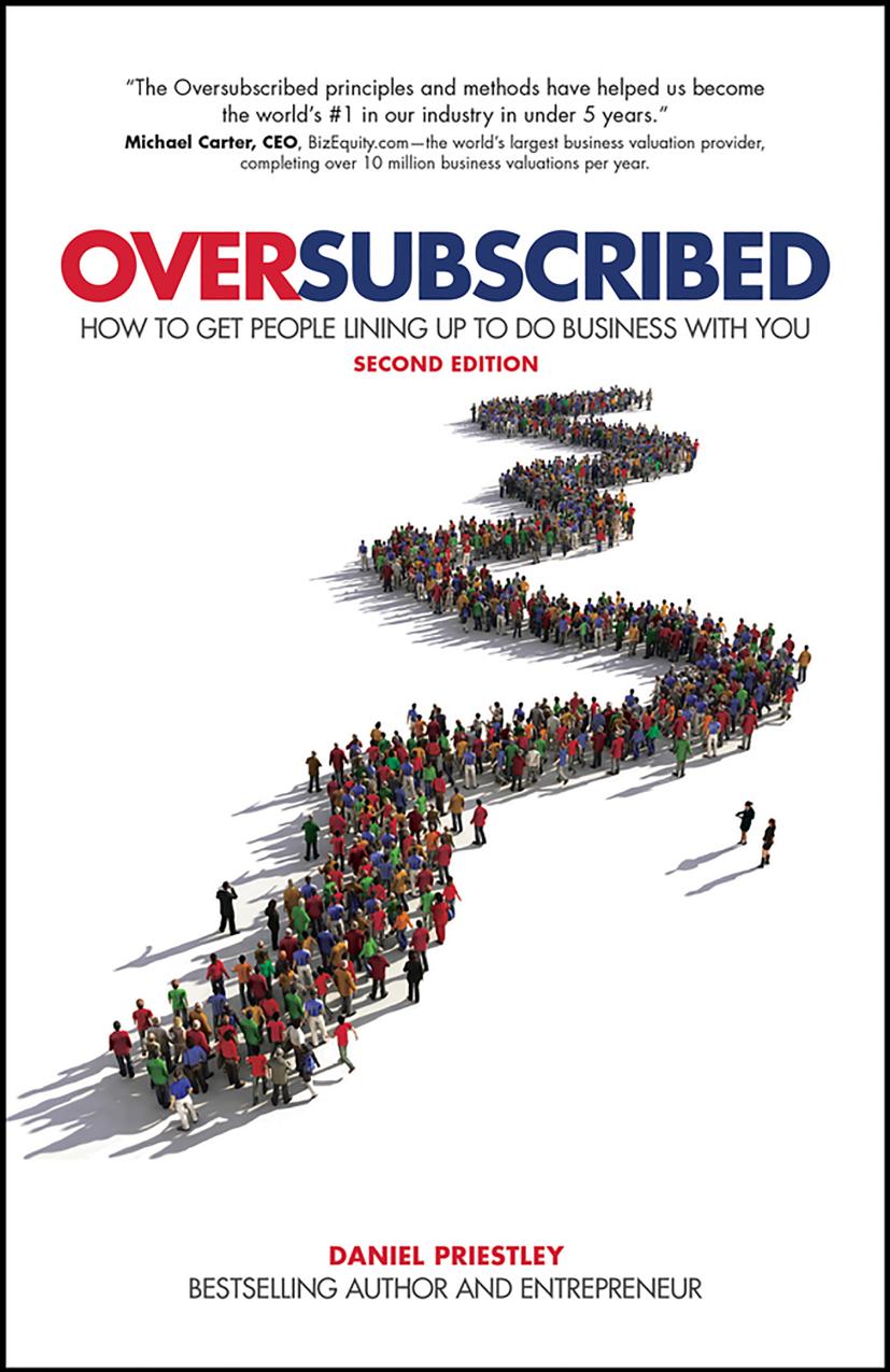 Oversubscribed: How to Get People Lining Up to Do Business with You by Daniel Priestley
