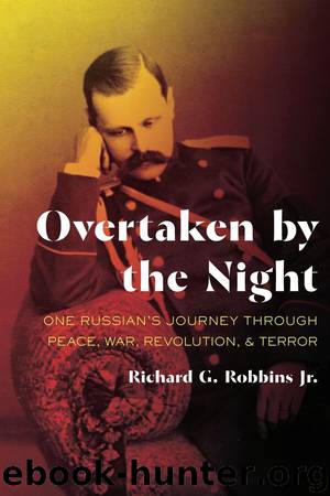 Overtaken by the Night: One Russian's Journey through Peace, War, Revolution, and Terror (Russian and East European Studies) by Richard G. Robbins